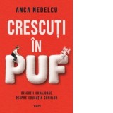 Crescuti in puf. Discutii curajoase despre educatia copiilor - Anca Nedelcu