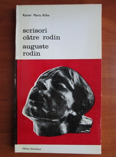 Rainer Maria Rilke - Scrisori catre Rodin * Auguste Rodin