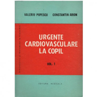 Valeriu Popescu, Constantin Arion - Urgente cardiovasculare la copil vol. I si II - 123178 foto