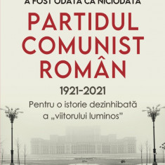 A fost odata ca niciodata Partidul Comunist Roman (1921-2021) | Adrian Cioroianu