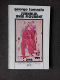 JURNALUL UNUI FIGURANT , GEORGE TOMAZIU