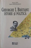 GHEORGHE I. BRATIANU: ISTORIE SI POLITICA-PETRE OTU, AUREL PENTELESCU-357481