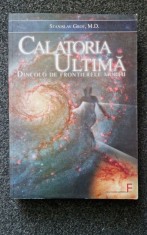 CALATORIA ULTIMA. DINCOLO DE FRONTIERELE MORTII - Stanislav Grof