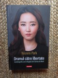 DRUMUL CATRE LIBERTATE, AUTOBIOGRAFIA UNEI REFUGIATE DIN COREEA DE NORD - YEONMI PARK