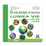 O calatorie prin lumea vie de la bacterii la plante - Editura Didactica Publishing House
