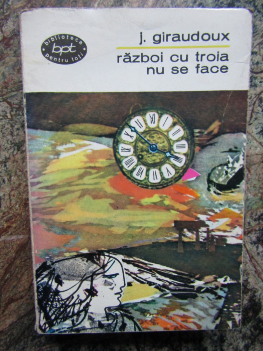 J GIRAUDOUX - RAZBOI CU TROIA NU SE FACE COLECTIA BPT