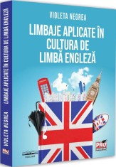 Limbaje aplicate in cultura de limba engleza - Violeta Negrea - Editura Pro Universitaria