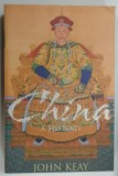 CHINA , A HISTORY by JOHN KEAY , 2008