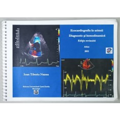 ECOCARDIGRAFIA IN ARITMII , DIAGNOSTIC SI HEMODINAMICA , EDITIE REVIZUITA , ATLAS de IOAN TIBERIU NANEA , 2011