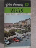 Arad. Ghid de Oras (1982) Eugen Gluck, Alexandru Roz. Harta turistica, 142 pagini, Ghid turistic Arad