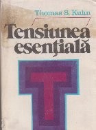 Tensiunea esentiala - Studii despre traditie si schimbare in stiinta foto