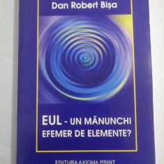 EUL - UN MANUNCHI EFEMER DE ELEMENTE? - Dan Robert BISA (dedicatie si autograf)