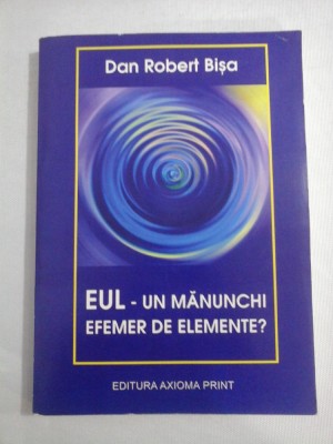 EUL - UN MANUNCHI EFEMER DE ELEMENTE? - Dan Robert BISA (dedicatie si autograf) foto