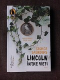 LINCOLN INTRE VIETI - GEORGE SAUNDERS