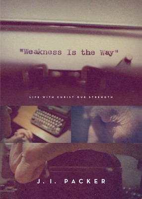 Weakness Is the Way: Life with Christ Our Strength