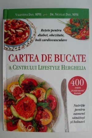 Cartea de bucate a Centrului Lifestyle Herghelia - Valentina Dan, Nicolae  Dan | Okazii.ro