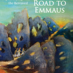 Grief on the Road to Emmaus: A Monastic Approach to Journeying with the Bereaved