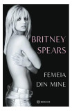 Femeia din mine - Paperback brosat - Britney Spears - Bookzone