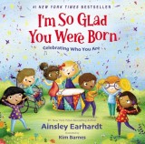 I&#039;m So Glad You Were Born: Celebrating Who You Are