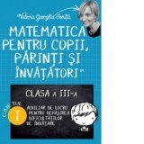 Matematica pentru copii, parinti si invatatori. Auxiliar pentru clasa a III-a, caietul 1