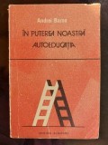 In puterea noastra: Autoeducatia- Andrei Barna