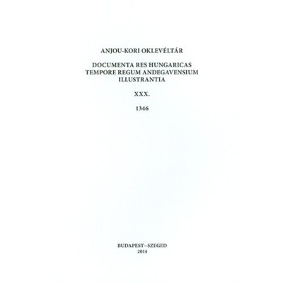 Anjou-kori oklev&amp;eacute;lt&amp;aacute;r XXX. 1346 - Documenta res Hungaricas tempore regum Andegavensium illustrantia - Piti Ferenc foto