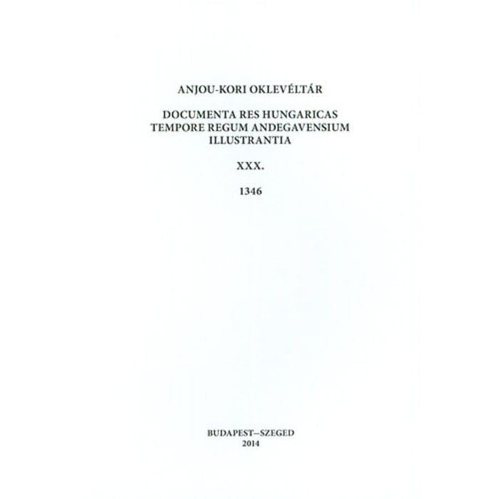 Anjou-kori oklev&eacute;lt&aacute;r XXX. 1346 - Documenta res Hungaricas tempore regum Andegavensium illustrantia - Piti Ferenc