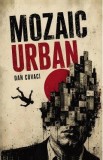 Carte Mozaic urban - Dan Covaci | Roman Beletristica