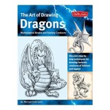 The Art of Drawing Dragons, Mythological Beasts, and Fantasy Creatures