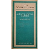Alfred Kastler - Aceasta stranie materie (Editia: 1982)