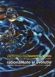 Rationalitate si evolutie/ Laurentiu Staicu