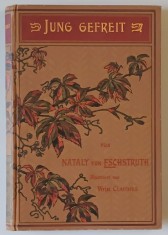 JUNG GEFREIT , roman von NATALY von ELCHSTRUTH , TEXT IN LIMBA GERMANA CU CARACTERE GOTICE , CCA. 1900