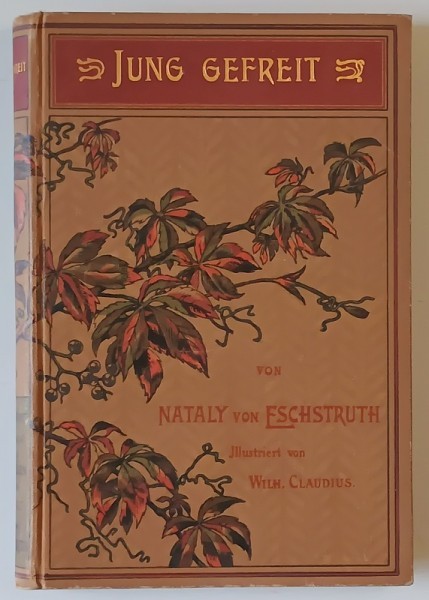 JUNG GEFREIT , roman von NATALY von ELCHSTRUTH , TEXT IN LIMBA GERMANA CU CARACTERE GOTICE , CCA. 1900