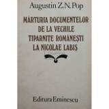 Augustin Z. N. Pop - Marturia documentelor de la vechile tiparnite romanesti la Nicolae Labis (Editia: 1985)