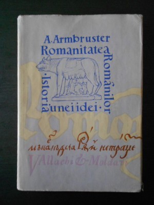 ADOLF ARMBRUSTER - ROMANITATEA ROMANILOR. ISTORIA UNEI IDEI foto