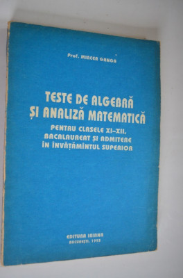 Teste de algebra si analiza matematica - Mircea Ganga - 1993 foto