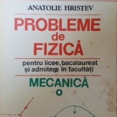 Probleme de fizica pentru licee, bacalaureat si admitere in facultati Mecanica- Anatolie Hristev
