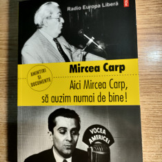 Mircea Carp - Aici Mircea Carp, sa auzim numai de bine! (Editura Polirom, 2012)