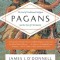 Pagans: The End of Traditional Religion and the Rise of Christianity