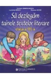 Sa dezlegam tainele textelor literare - Clasa 3 - Carmen Iordachescu, Luminita Minca, Roxana Iacob
