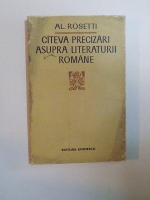 CATEVA PRECIZARI ASUPRA LITERATURII ROMANE de AL. ROSETTI , 1972 foto