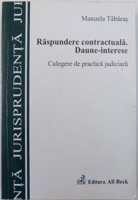 RASPUNDEREA CONTRACTUALA. DAUNE-INTERESE, CULEGERE DE PRACTICA JUDICIARA d MANUELA TABARAS , 2005 foto