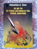 Sebastian A. Corn - Sa ma tai cu taisul bisturiului tau, scrise Josephine