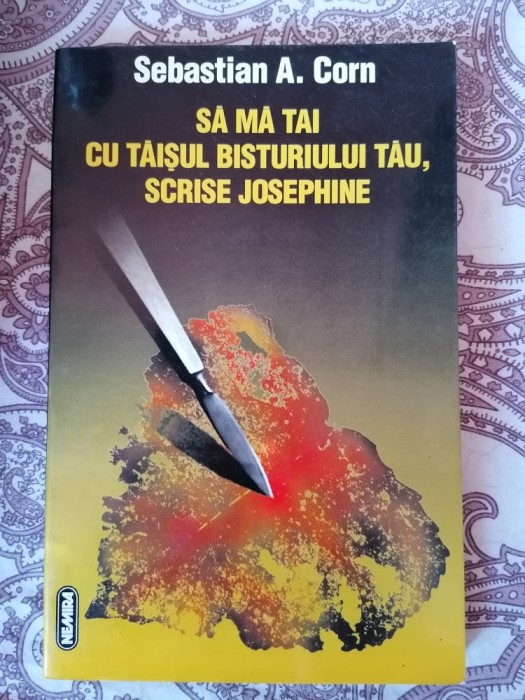 Sebastian A. Corn - Sa ma tai cu taisul bisturiului tau, scrise Josephine