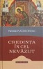 CREDINTA IN CEL NEVAZUT. ELEMENTE DE DOCTRINA CRESTINA POTRIVIT TRADITIEI BISERICII ORTODOXE-PLACIDE DESEILLE