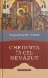 CREDINTA IN CEL NEVAZUT. ELEMENTE DE DOCTRINA CRESTINA POTRIVIT TRADITIEI BISERICII ORTODOXE-PLACIDE DESEIL-244983