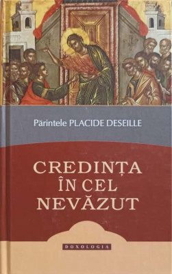 CREDINTA IN CEL NEVAZUT. ELEMENTE DE DOCTRINA CRESTINA POTRIVIT TRADITIEI BISERICII ORTODOXE-PLACIDE DESEILLE foto