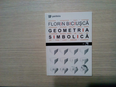 GEOMETRIE SIMBOLICA - Florin Biciusca - Editura Paideia, 2008, 127 p. foto