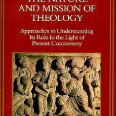 The Nature and Mission of Theology: Essays to Orient Theology in Today's Debates