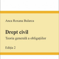Drept civil. Teoria generală a obligațiilor - Paperback brosat - Anca Roxana Bularca - C.H. Beck